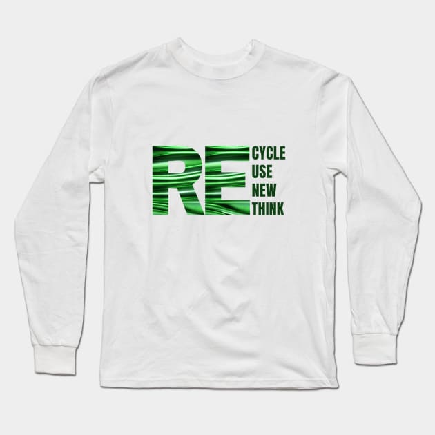 Recycle Reuse Renew Rethink Crisis Environmental Activism Long Sleeve T-Shirt by Sams Design Room